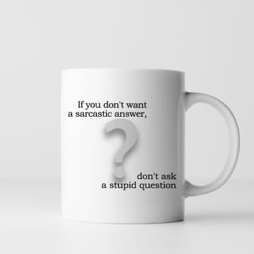 If You Don't Want A Sarcastic Answer Mug