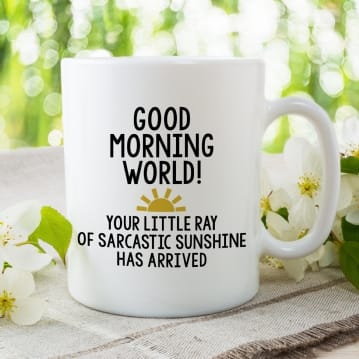 Good Morning World Sarcastic Mug