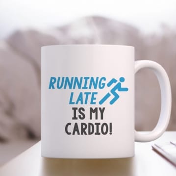 Running Late Is My Cardio! Mug