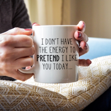 I Don't Have the Energy to Pretend I Like you Today Mug