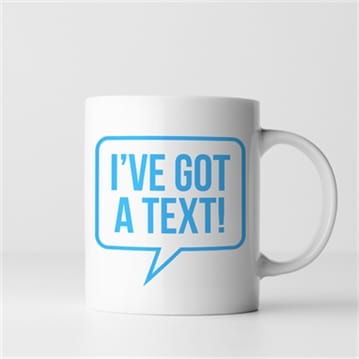 I've Got A Text Mug