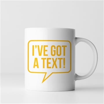 I've Got A Text Mug