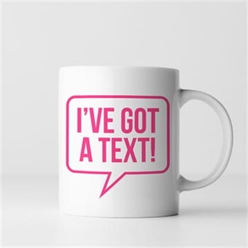 I've Got A Text Mug