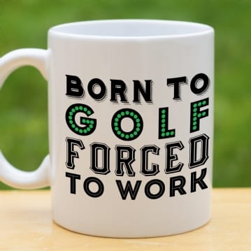 Born To Golf Forced To Work Mug