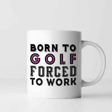 Born To Golf Forced To Work Mug