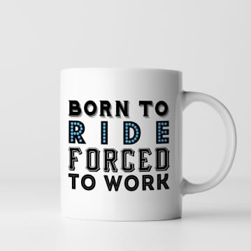Born To Ride Forced To Work Mug