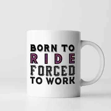 Born To Ride Forced To Work Mug