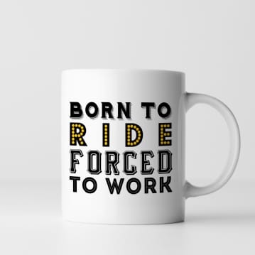 Born To Ride Forced To Work Mug