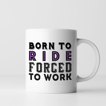 Born To Ride Forced To Work Mug