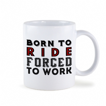 Born To Ride Forced To Work Mug