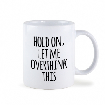 Let Me Overthink This Mug