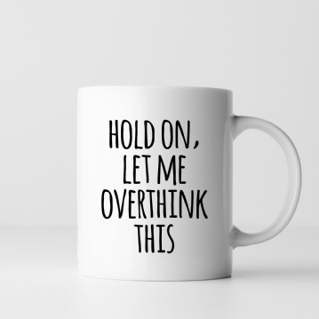 Let Me Overthink This Mug