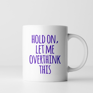 Let Me Overthink This Mug