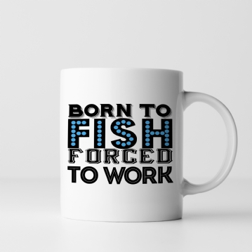 Born to Fish Forced to Work Mug