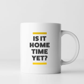 Is It Home Time Yet? Mug 