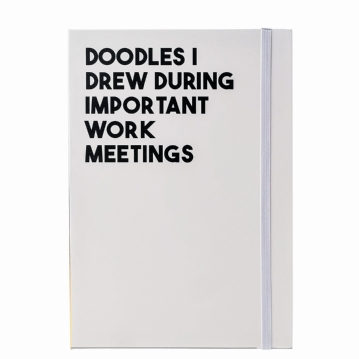 "Doodles I Drew During Important Work Meetings" - A5 Notebook