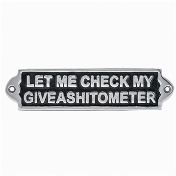 "Let Me Check My Giveashitometer" Metal Plaque