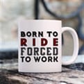 Thumbnail 1 - Born To Ride Forced To Work Mug
