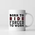 Thumbnail 7 - Born To Ride Forced To Work Mug