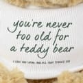 Thumbnail 2 - Personalised You're Never Too Old… Teddy Bear