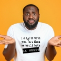 Thumbnail 1 - I'd Agree With You T-Shirts
