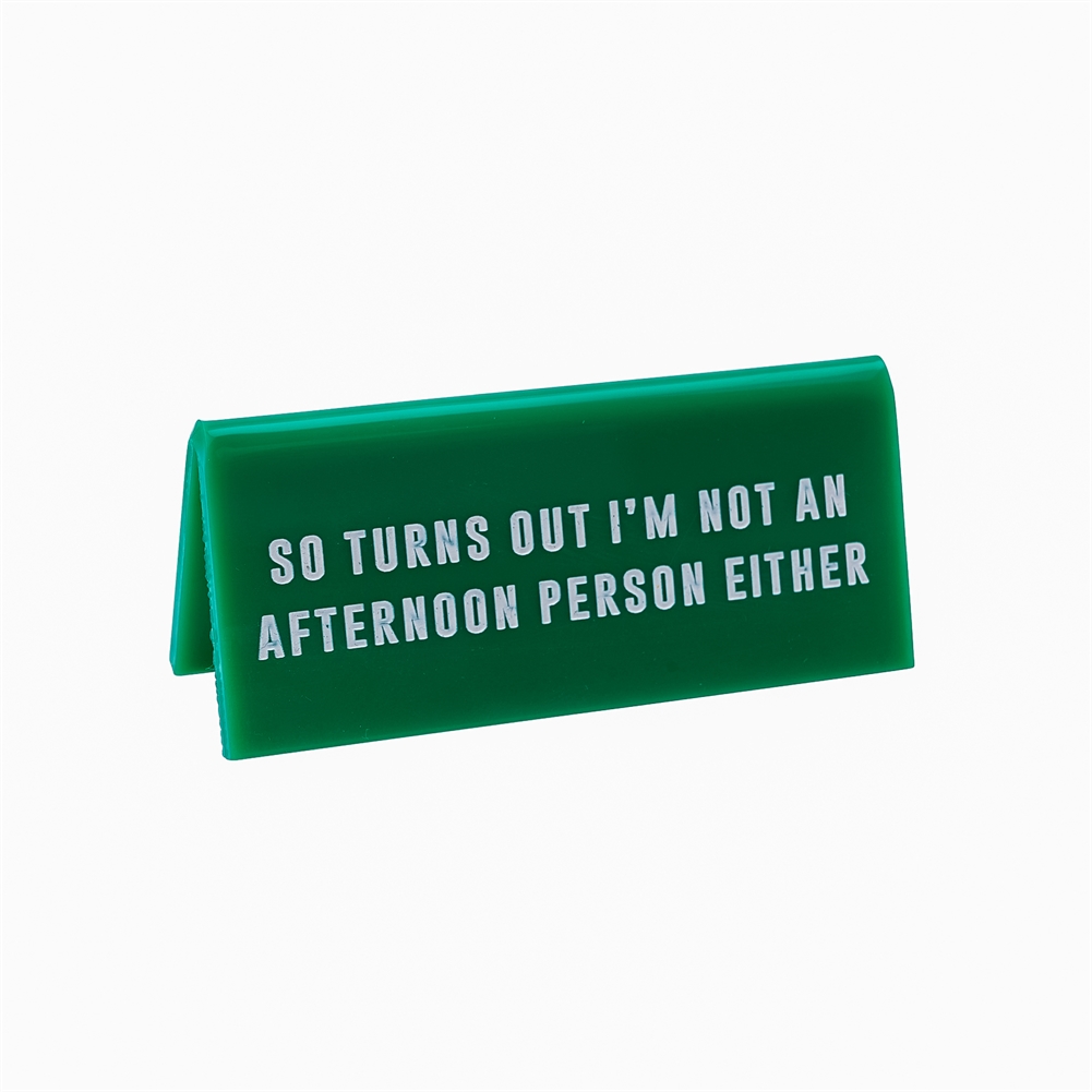 Container Group Buying Green I'm Not An Afternoon Person Either Desk Sign