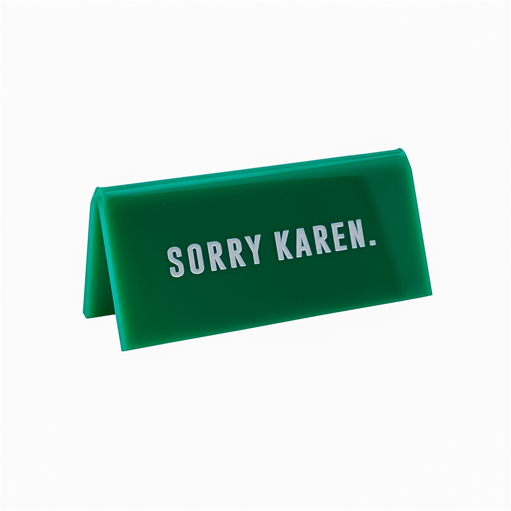 Container Group Buying Green Sorry Karen" Desk Sign