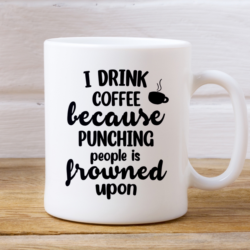 I Drink Tea/Coffee Because Punching People is Frowned Upon Mugs (Coffee) I Drink Tea/Coffee Because Punching People is Frowned Upon Mugs (Coffee)